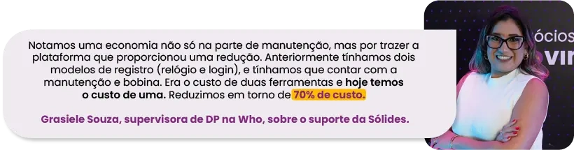 Depoimento real da Grasiele Souza, Supervisora de Departamento Pessoal da Who